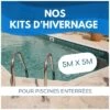 Kit Hivernage Piscine Enterrée 5x5m